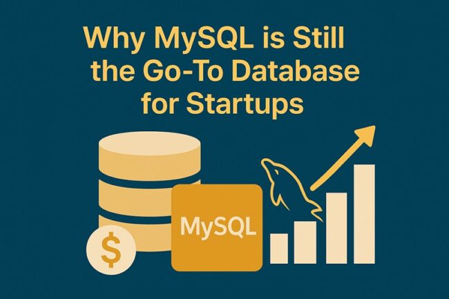 Why MySQL is still the go-to database for startups Why MySQL is still the go-to database for startups