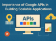 Importance of Google APIs in building Scalable Applications