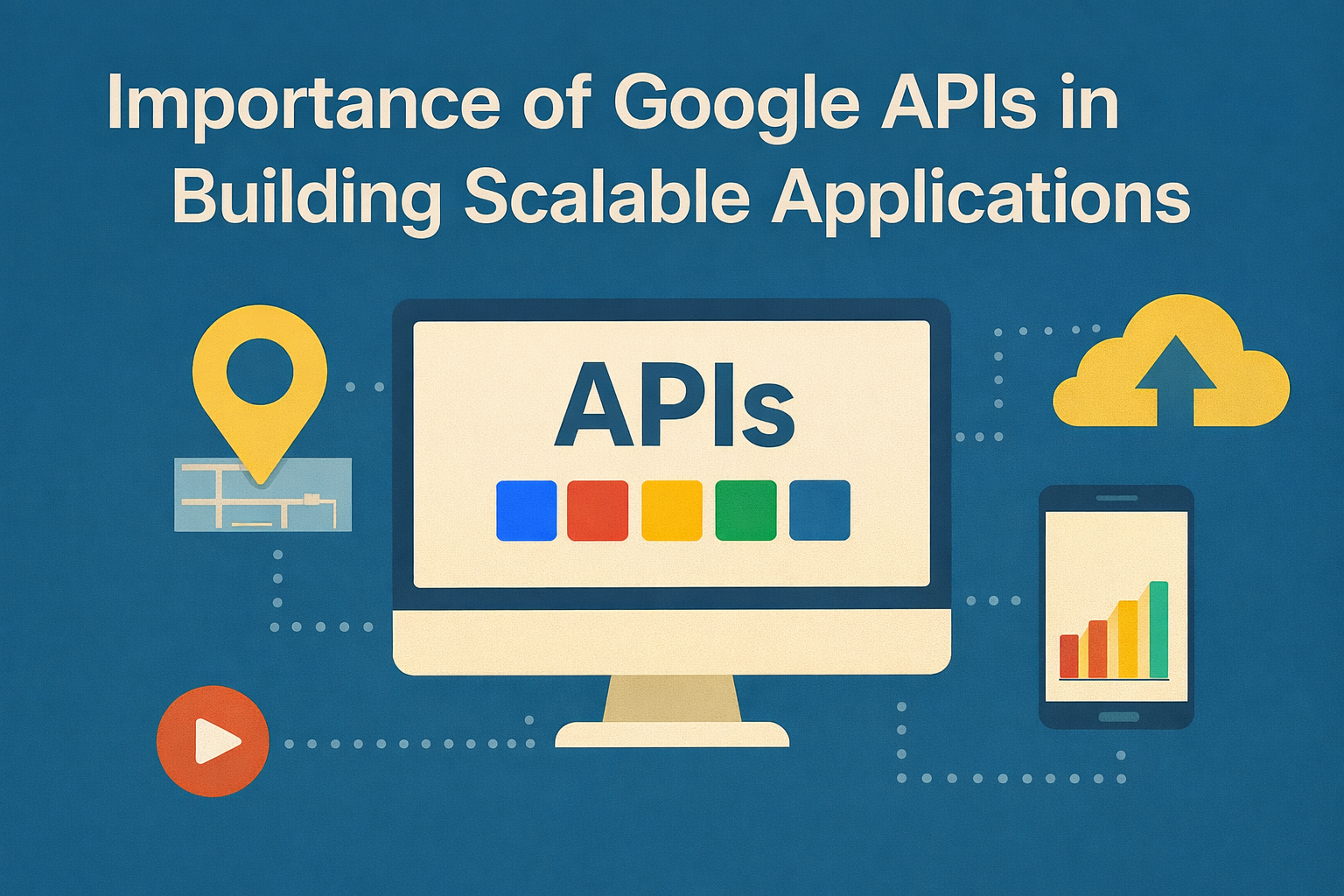 Importance of Google APIs in building Scalable Applications